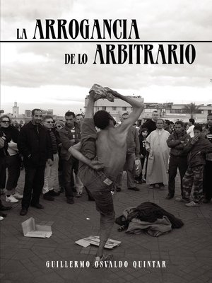 cover image of La arrogancia de lo arbitrario